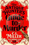 The Antique Hunter's Guide to Murder: The Cosy Crime Caper For Fans Of The Antiques Roadshow (The Antique Hunters Book 1)