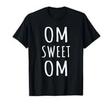 Om Sweet Om Zen Yoga Meditation Spiritual Warrior Buddhist T-Shirt