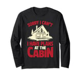 Funny Cabin Trip Weekend Outdoor I Have Plans At The Cabin Long Sleeve T-Shirt