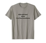 Latin Phrase - Don't Let The Bastards Grind You Down T-Shirt