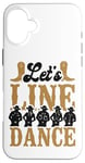 iPhone 16 Plus Line Dancing Dance Teacher Let's Line Dance Case