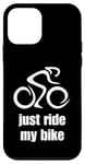 Coque pour iPhone 12 mini Just Ride My Bike Must Haves For Bikers Cyclist Funny Saying