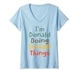 Womens I'M Donald Doing Donald Things Funny Name Donald Girl Gift V-Neck T-Shirt