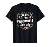 Women Because I'm Philomena That's Why Woman T-Shirt