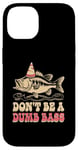 Coque pour iPhone 14 Don't Be A Dumb Bass Funny Fishing Citation Funny Fishing Meme