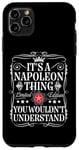 iPhone 11 Pro Max Napoleon Name Its A Napoleon Thing You Wouldn't Understand Case