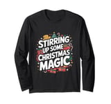 Stirring Up Some Christmas Magic - Xmas Cook Chef Christmas Long Sleeve T-Shirt