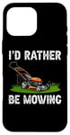 Coque pour iPhone 16 Pro Max I'd Rather Be Mowing Grass Planting garden Funny Lawn Mower