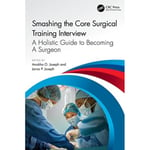 Smashing The Core Surgical Training Interview: A Holistic guide to becoming a surgeon (häftad, eng)