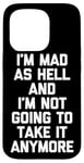 Coque pour iPhone 15 Pro I'm Mad As Hell & I'm Not Going To Take It Anymore - Drôle