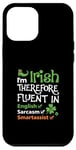 iPhone 12 Pro Max I'm Irish Therefore Fluent In English Sarcasm Smartassist Case