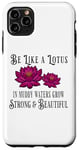 iPhone 11 Pro Max Be Like a Lotus Strong Beautiful Positive Quote Lotus Garden Case