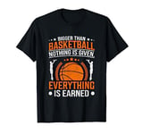 Bigger Than Basketball Nothing Is Given Everything Is Earned T-Shirt