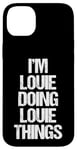 iPhone 14 Plus I'm Louie Doing Louie Things - Funny Saying Cool Name Louie Case