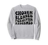 Chosen Blessed Forgiven Redeemed Thankful Grateful Love Sweatshirt