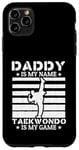 Coque pour iPhone 11 Pro Max Papa est mon nom Le taekwondo est mon jeu - Taekwondo Daddy