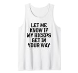 Let Me Know If My Biceps Get In Your Way Funny Workout Tank Top