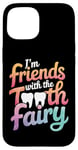 iPhone 15 Dentist I'M Friends With The Tooth Fairy Case