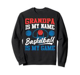 Basketball Bball Grandpa Grandpa Is My Name Basketball Is My Sweatshirt