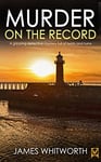 MURDER ON THE RECORD a totally gripping Yorkshire crime mystery (Detective Frank Miller Crime Thrillers Book 5)