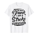 I'm Not Drunk I Am A Stroke Survivor Funny Stroke Survivor T-Shirt