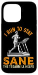 Coque pour iPhone 14 Pro Max Le tapis roulant I Run To Stay Sane aide à l'entraînement amusant de course à pied