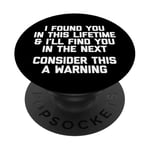 I Found You In This Lifetime (Consider This A Warning...) PopSockets Adhesive PopGrip