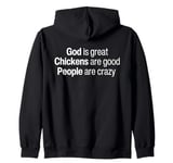 God Is Great Chickens Are Good And People Are Crazy Funny Zip Hoodie