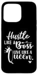 iPhone 15 Pro Max I am the Boss Queen Mom Hustle Like a Boss Live Like a Queen Case