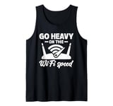 Go Heavy on the Wi-Fi Speed - Funny Internet Tech Tank Top