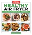 America's Test Kitchen - Healthy Air Fryer 75 Feel-Good Recipes. Any Meal. Bok