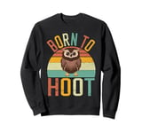 Born to Hoot Owl Sweatshirt