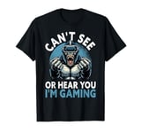 Can't See Or Hear You I'm Gaming VR Gamer Headset Funny T-Shirt