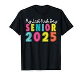 My Last First Day Senior 2025 Back To School Idea Class 2025 T-Shirt