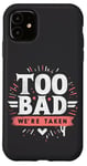 Coque pour iPhone 11 Too Bad We're Taken Funny Matching Team Squad Enterrement de vie de jeune fille