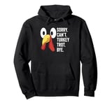 Sorry Cant Turkey Trot Bye Running Thanksgiving Pullover Hoodie