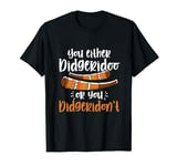 You Either Didgeridoo Or You Didgeridon't Yidaki Didgeridoo T-Shirt