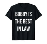 Bobby Is The Best In Law T-Shirt