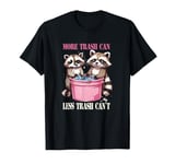 More Trash Can Less Trash Can't Funny Raccoon Opossum T-Shirt