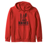 I Have Knives and Not Afraid to Use Them funny chef cooking Zip Hoodie