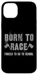 iPhone 14 Plus Funny BORN TO RACE Run Racing Forced To Go To School Running Case