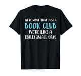 Funny Book Club We're More Than Just Funny Book Club T-Shirt