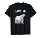 Bear Polar Protest Climate Change Arctic Save me T-Shirt