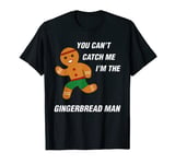 You can't catch me I'm the Gingerbread man t-shirt Christmas T-Shirt