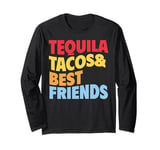 Tequila Tacos And Best Friends Funny Taco Tuesday Fiesta Long Sleeve T-Shirt