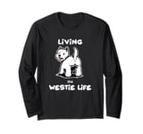 Westie Dog Lover - Living the Westie life, cute terrier Long Sleeve T-Shirt