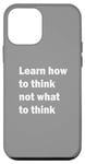 iPhone 12 mini Learn how to think not what to think Case