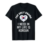 The Only Drama I Need In My Life Is Korean T-Shirt