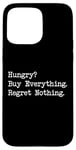 iPhone 15 Pro Max Hungry? Buy Everything. Regret Nothing Funny Shopping Quote Case