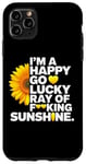 iPhone 11 Pro Max I'm A Happy Go Lucky Ray Of Fucking Sunshine Shirt Sunflower Case